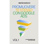 Promuovere te stesso con Google ADS: Il manuale definitivo per decollare online