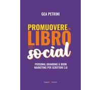 Promuovere un libro con i social. Personal branding e book marketing per scrittori 3.0