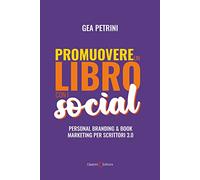 Promuovere un libro con i social. Personal branding e book marketing per scrittori 3.0