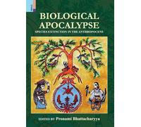 Pronami Bhattac Biological Apocalypse: Species Extinction in the Anthr (Digital)