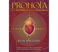 Pronoia è l'antidoto alla paranoia. Come il mondo intero sta cospirando per ricoprirti di benedizioni