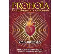 Pronoia è l'antidoto alla paranoia. Come il mondo intero sta cospirando per rico