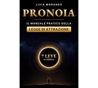 Pronoia, Il Manuale Pratico della Legge di Attrazione: 7 Leve e 60 Esercizi per Vedere le Opportunità, Attrarre Ciò che Desideri e Far Cospirare l'Universo a Tuo Favore, Anche Se Sei Scettico