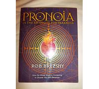 Pronoia Is The Antidote For Paranoia: How The Whole World Is Conspiring To Shower You With Blessings
