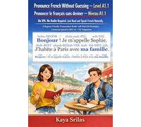 Pronounce French Without Guessing - Level A1.1 / Prononcer le français sans deviner - Niveau A1.1: No IPA. No Audio Required. Just Read and Speak French Naturally. A Graded Reader for DELF A1 & TEF.