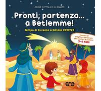 Pronti, partenza... a Betlemme! Tempo di Avvento e Natale 2022-23. Ediz. a colori. Vol. 1