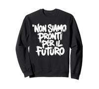 Pronti per Il Futuro? Non Ancora. Felpa