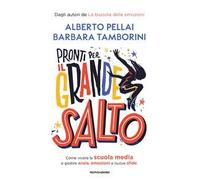 Pronti per il grande salto. Come vivere la scuola media e gestire ansia, emozioni e nuove sfide