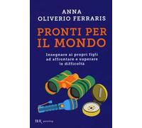 Pronti per il mondo. Insegnare ai propri figli ad affrontare e superare le difficoltà