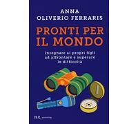Pronti per il mondo. Insegnare ai propri figli ad affrontare e superare le difficoltà