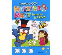 Pronti per la prima. Imparo con Maestra Mary. Ediz. illustrata. Vol. 1