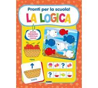 Pronti per la scuola! La logica. Ediz. a colori