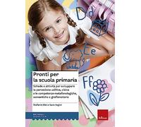 Pronti per la scuola primaria. Schede e attività per sviluppare la percezi...
