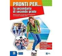 Pronti per... la secondaria di secondo grado. Per la Scuola elementare