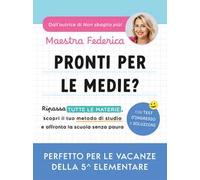 Pronti per le medie? Ripassa tutte le materie, scopri il tuo metodo di studio e affronta la scuola senza paura