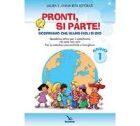 Pronti, si parte! Scopriamo che siamo figli di Dio. Quaderno attivo per il catechismo «Io sono con voi». Per la catechesi parrocchiale e familiare. Anno 1