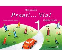 Pronti... via! Immagine. Per la 1ª classe elementare: Pronti...Via! Immagine Vol. 1