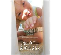 Pronto a volare, Bernadetta Cecilia Ranieri, 2015, Youcanprint