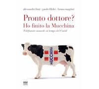 Pronto dottore? Ho finito la Mucchina. Telefonate assurde ai tempi del Covid