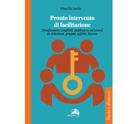 Pronto intervento di facilitazione. Trasformare conflitti, malessere ed er...