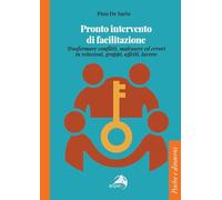 Pronto intervento di facilitazione. Trasformare conflitti, malessere ed errori in relazioni, gruppi, affetti, lavoro