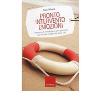 Pronto intervento emozioni. Strategie di mindfulness per affrontare con serenità le difficoltà della vita