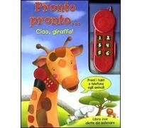Pronto pronto... ciao, giraffa! Ediz. illustrata. Con gadget