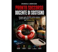 PRONTO SOCCORSO DOCENTE DI SOSTEGNO: Strategie rapide, PEI/PDP, verifiche adattate, gestione della intelligenza artificiale per l’inclusione reale
