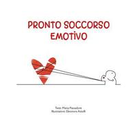 Pronto soccorso emotivo. Ediz. a colori