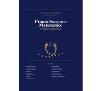 Pronto soccorso matematica: tutto il programma di Aritmetica, Algebra e Ge...