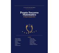 Pronto soccorso matematica: tutto il programma di Aritmetica, Algebra e Geometria 53 regole spiegate in modo semplice, con esempi svolti, errori comuni da evitare e formule