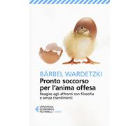 Pronto soccorso per l'anima offesa. Reagire agli affronti con filosofia e senza risentimenti