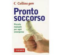 Pronto soccorso. Piccolo manuale per ogni emergenza