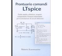 PRONTUARIO COMANDI LTSPICE: Guida rapida a direttive, sorgenti, componenti e funzioni matematiche per la simulazione di circuiti elettronici: 9