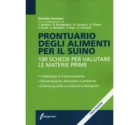 Prontuario degli alimenti per il suino. 100 schede per valutare le materie prime