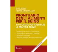 Prontuario degli alimenti per il suino. 110 schede per valutare le materie prime