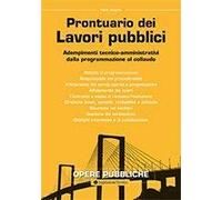 Prontuario dei lavori pubblici. Adempimenti tecnico-amministrativi dalla programmazione al collaudo
