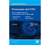Prontuario del CTU. Come svolgere l'incarico di consulente tecnico d'ufficio oggi