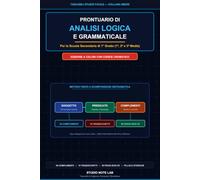 Prontuario di Analisi Logica e Grammaticale: Guida a Colori con Mappe dei Sintagmi, 36 Complementi, 10 Trabocchetti e 50 Frasi Svolte per Studenti delle Medie