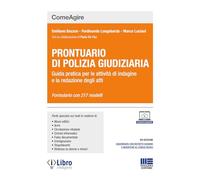 PRONTUARIO DI POLIZIA GIUDIZIARIA. GUIDA PRATICA PER LE ATTIVITA' DI INDAGINE E