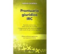 Prontuario giuridico IRC. Raccolta commentata delle norme che regolano l'insegnamento della religione cattolica nelle scuole di ogni ordine e grado