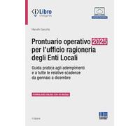 Prontuario operativo 2025 per l'ufficio ragioneria degli Enti Locali. Guida pratica per tutti gli adempimenti e le relative scadenze da gennaio a dicembre