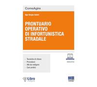 Prontuario operativo di infortunistica stradale. Tecniche di rilievo, procedure, atti da redigere e casi pratici