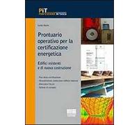 Prontuario operativo per la certificazione energetica. Edifici esistenti e di nuova costruzione