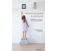 Prontuario per genitori di nativi digitali. 100 domande e risposte su tecnologia e genitorialità