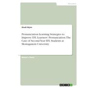 Pronunciation Learning Strategies to Improve EFL Learners' Pronunciation. The Case of Second-Year EFL Students at Mostaganem University