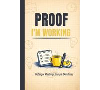 Proof I’m working: Notes for Meetings, Tasks & Deadlines: Funny Gift Notebook Journal for Friends,Burnout and Corporate Chaos