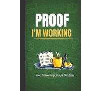 Proof I’m working: Notes for Meetings, Tasks & Deadlines: Funny Gift Notebook Journal for Friends,Burnout and Corporate Chaos