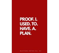 Proof I Used To Have A Plan: Masters Notes No. 04: A Funny Notebook for Whatever You Were About to Say