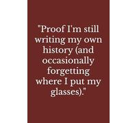 "Proof I'm still writing my own history (and occasionally forgetting where I put my glasses)."